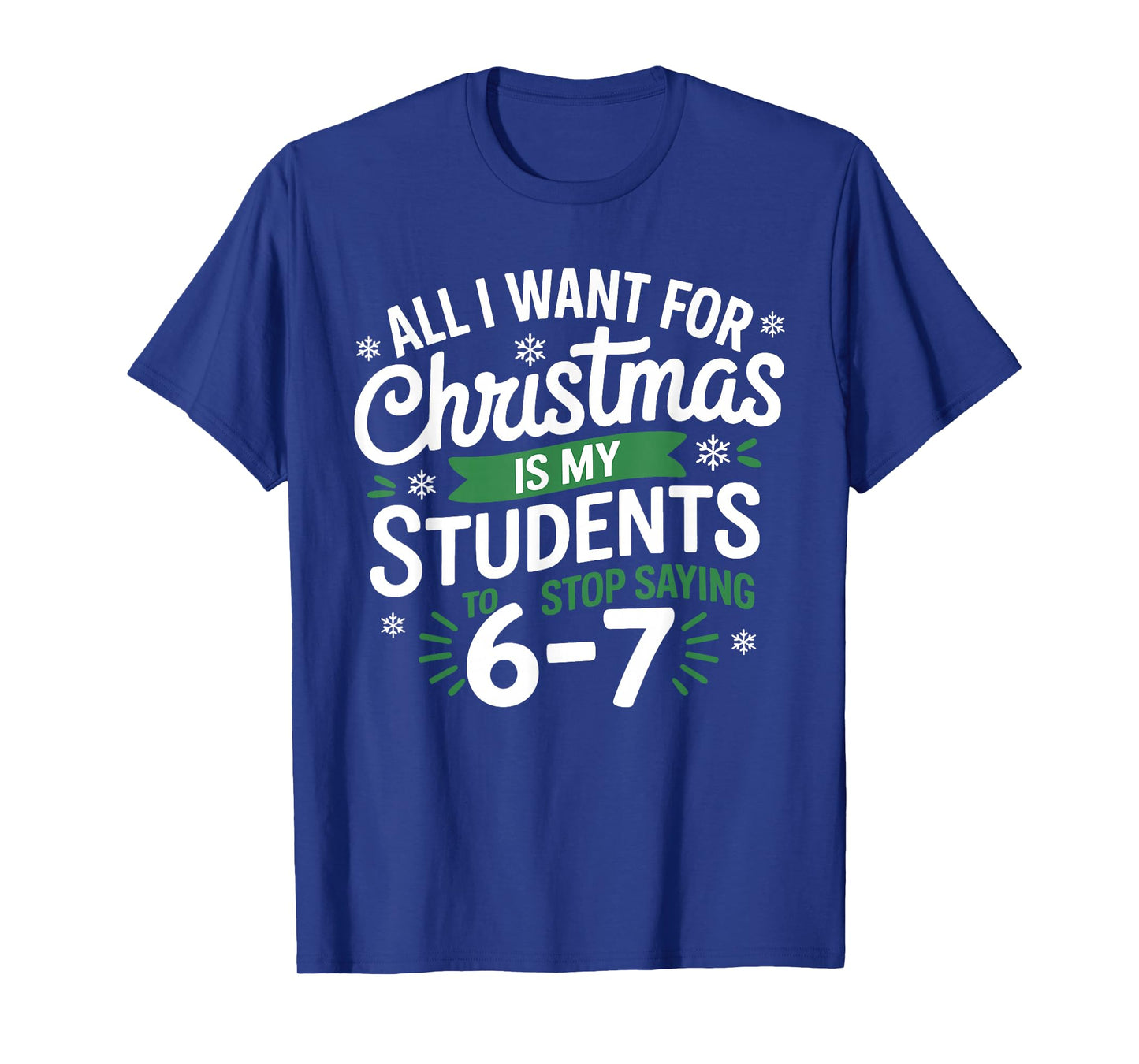 All I Want for Christmas is My Students to Stop Saying 67 T-Shirt
