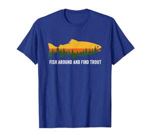 Fish Around and Find Trout Funny Fishing Pun for Men T-Shirt
