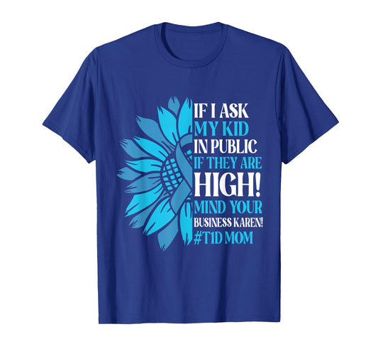 If I Ask My Kid in Public If They are High T1D Mom Diabetes T-Shirt