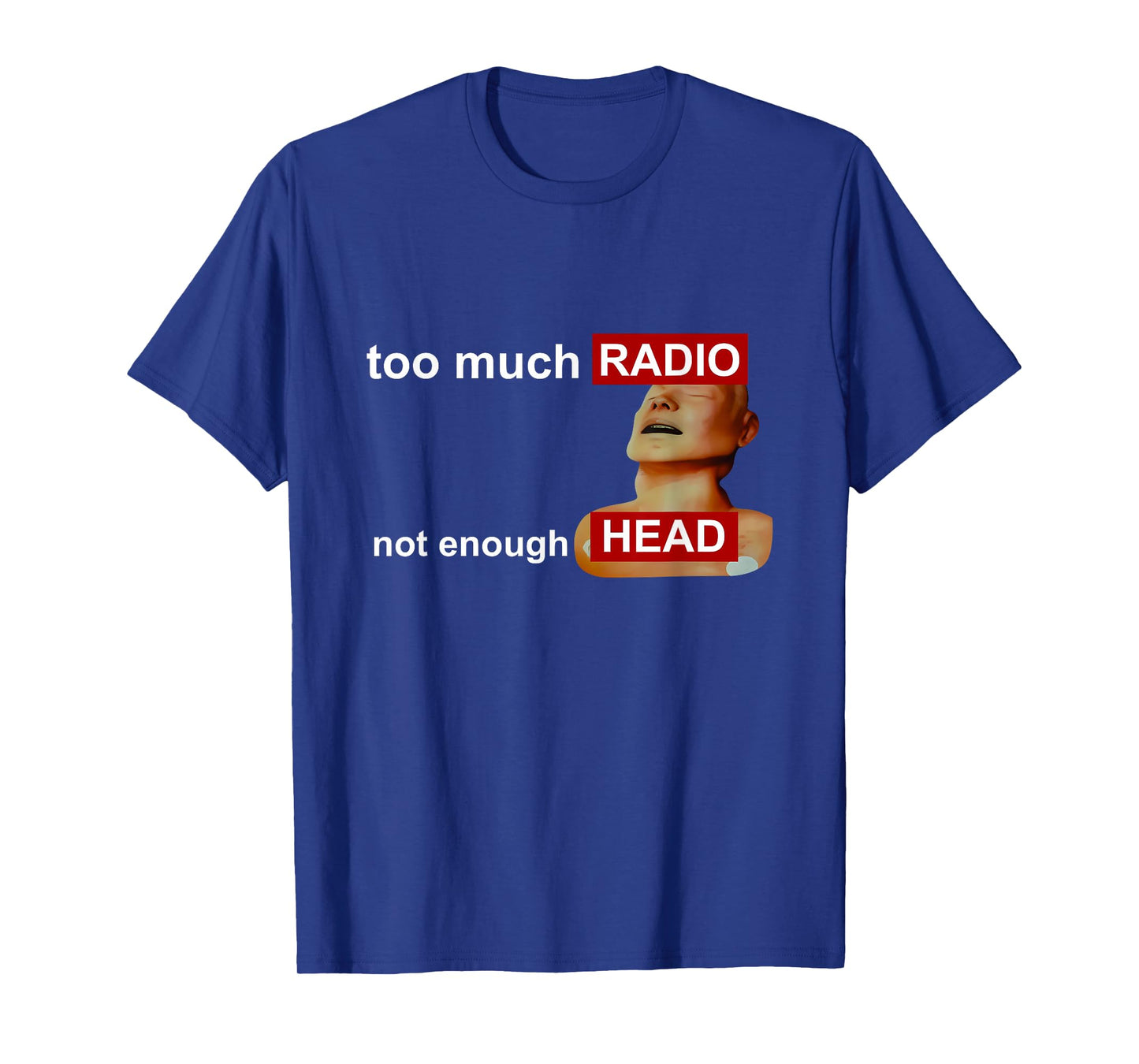 Too Much Radio Not Enough Head Funny 80's Radio Head Meme T-Shirt