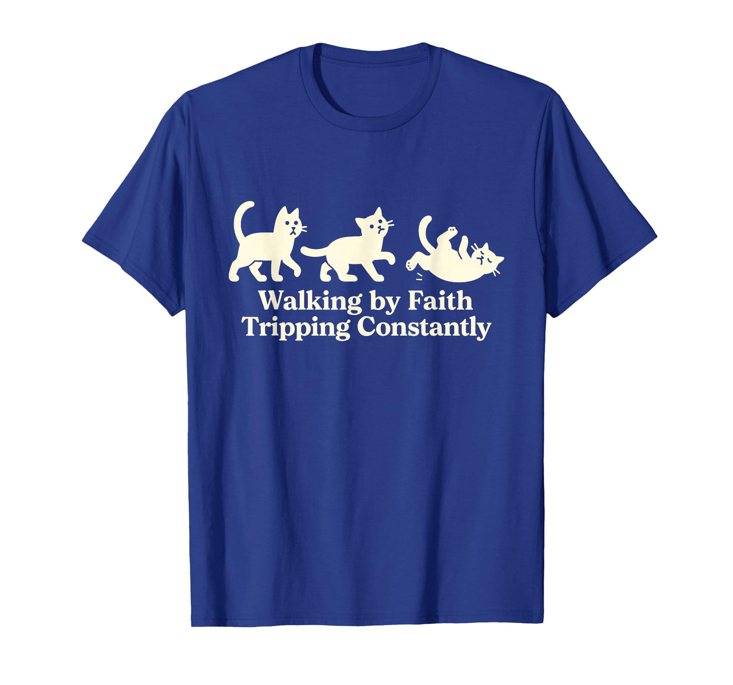 Walking by Faith Tripping Constantly Cat T-Shirt