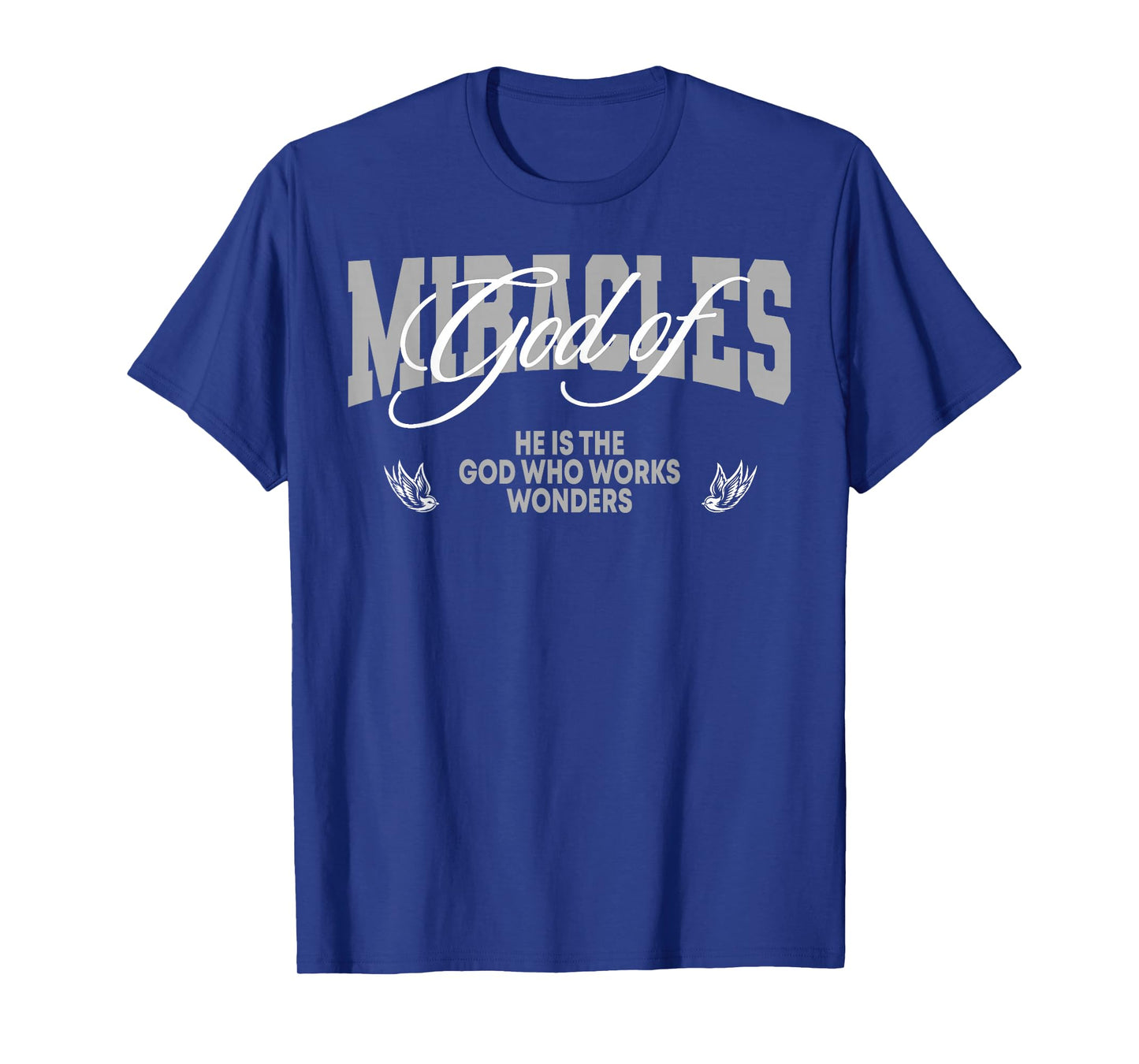 God of Miracles He is The God Who Works Wonders Christian T-Shirt