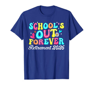 Schools Out Forever Retirement Teacher Retired Last Day 2026 T-Shirt