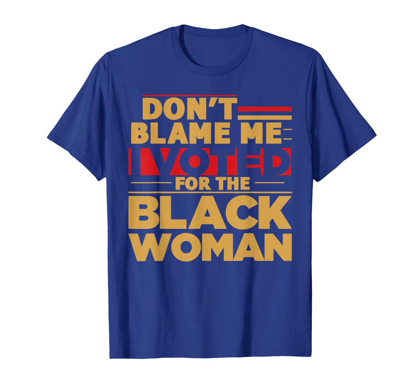 Don't Blame Me I Voted for The Black Woman T-Shirt