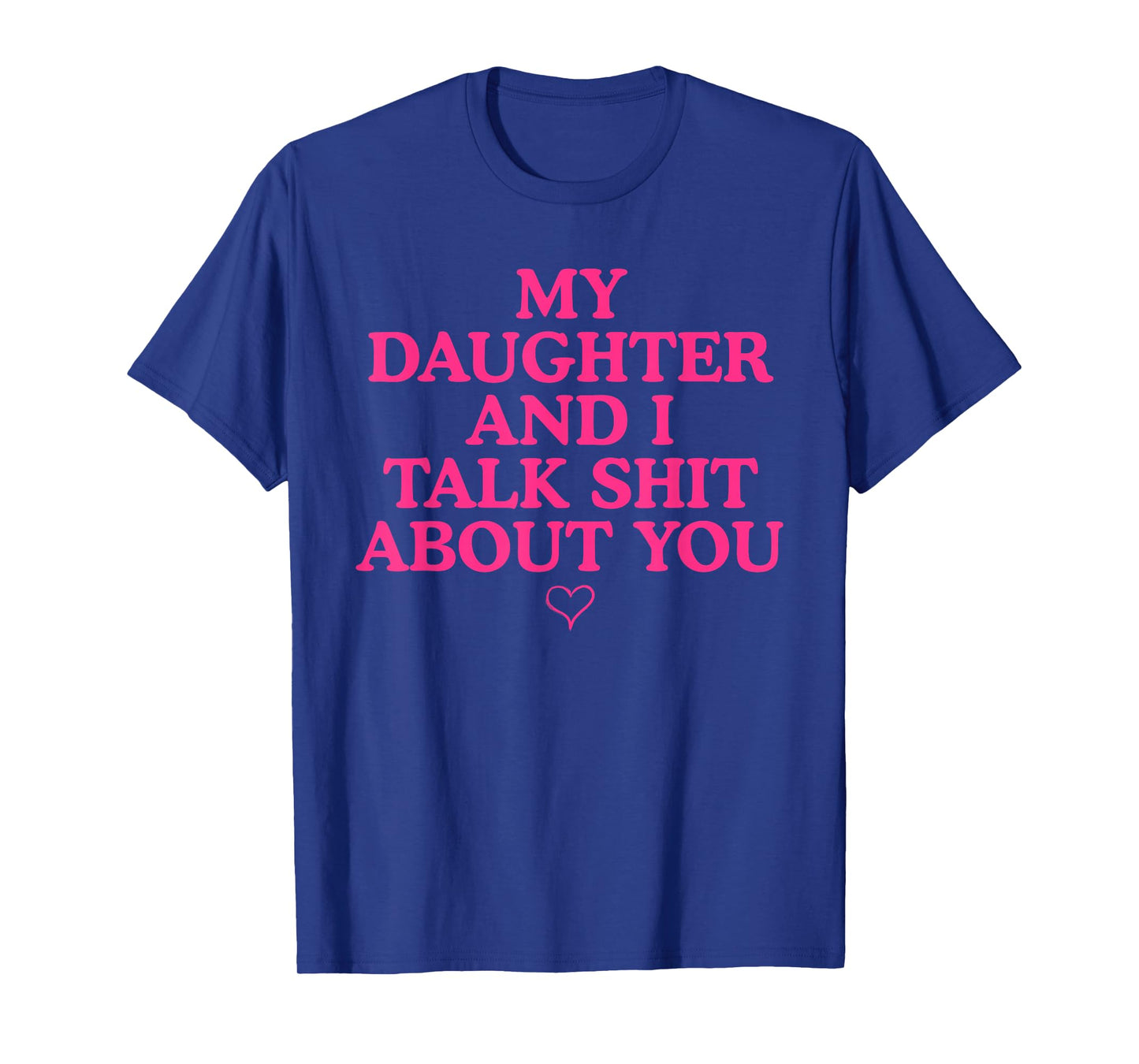 My Daughter and I Talk Shit About You Funny Gift for Mom T-Shirt