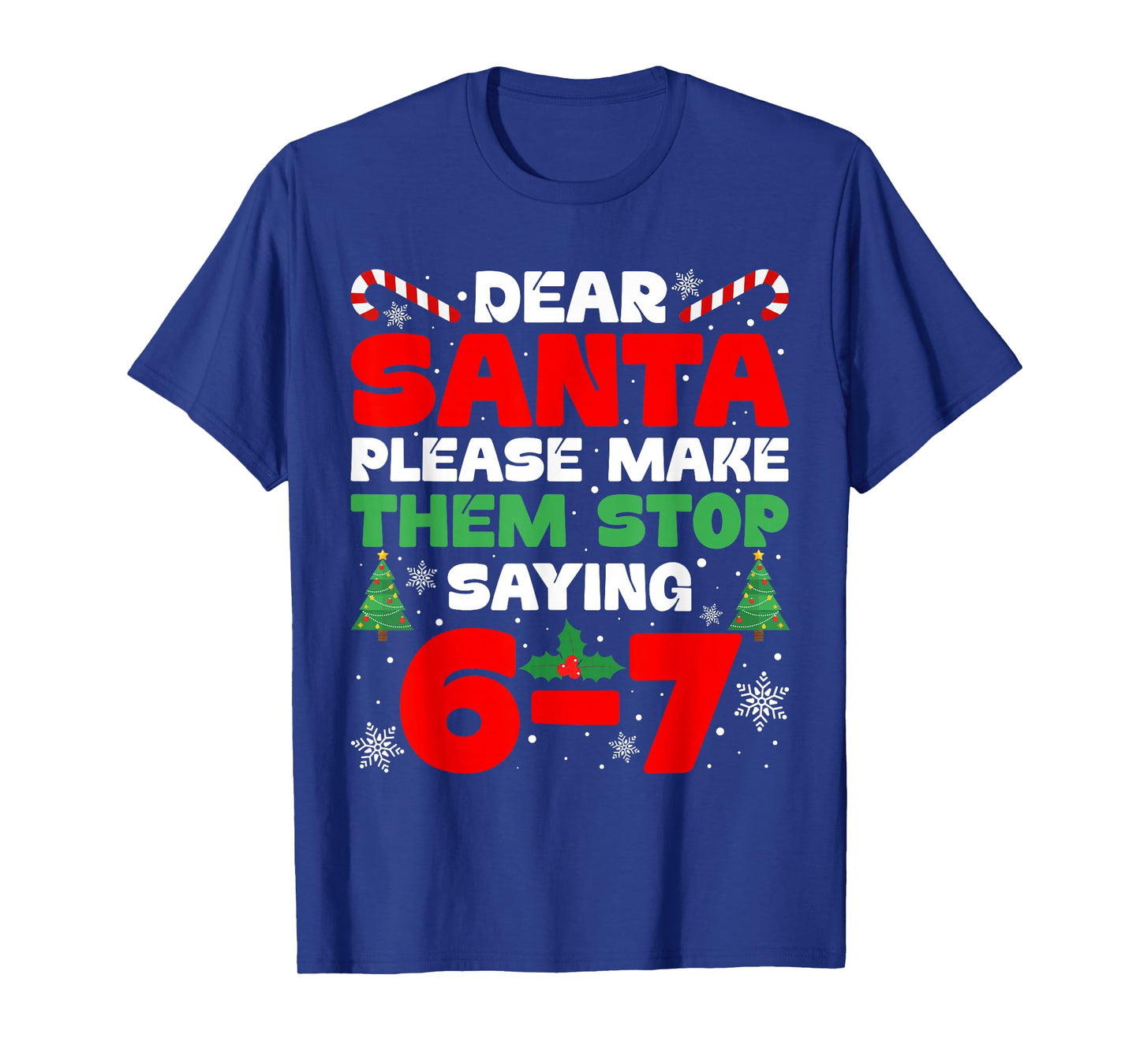 Dear Santa Please Make Them Stop Saying 6-7 Funny Xmas Meme T-Shirt