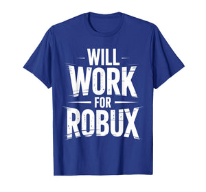 I Will Work for Robux Quote Funny Gamer Video Game Noob T-Shirt