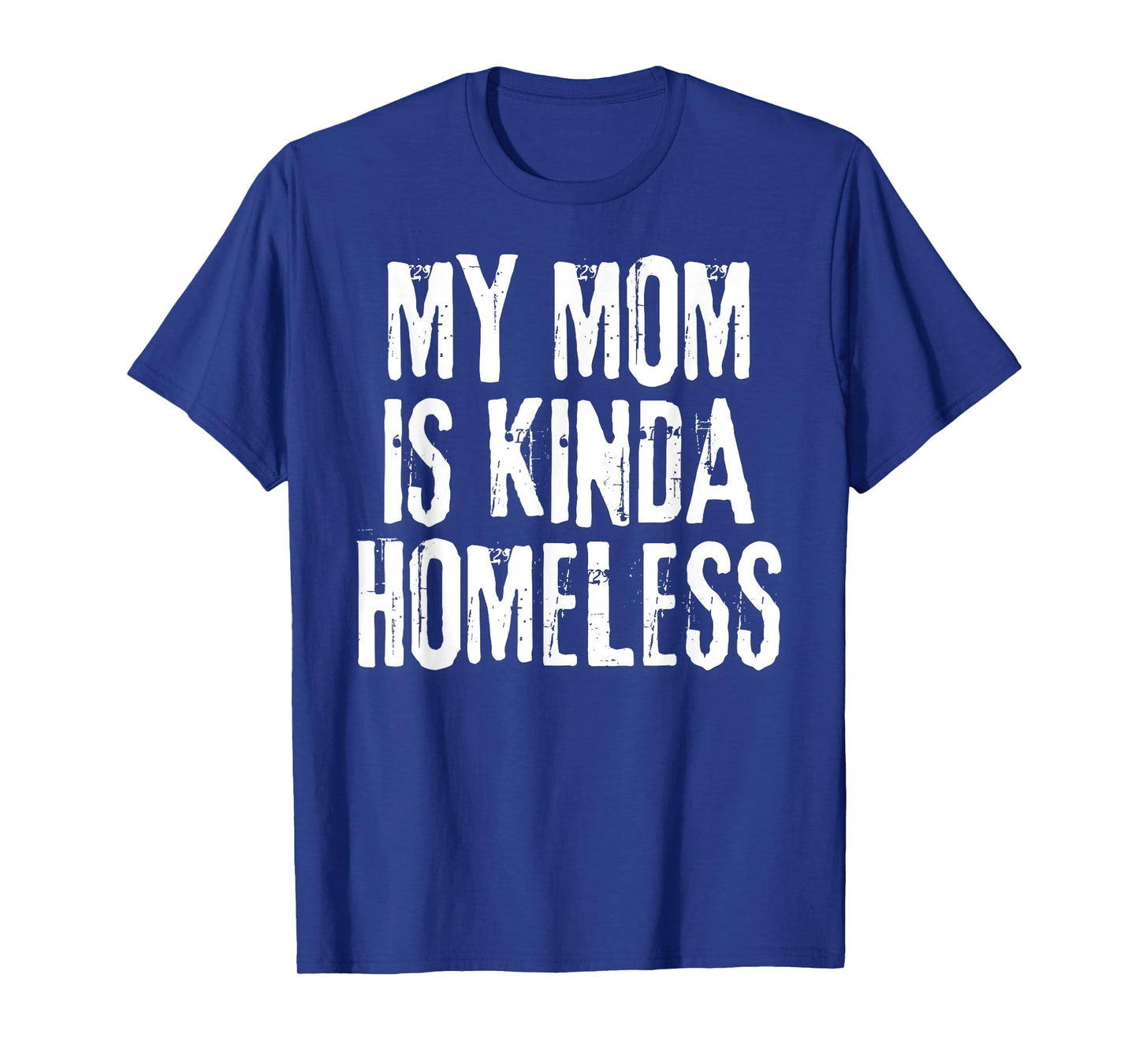 My Mom is Kinda Homeless Funny Mama Meme T-Shirt