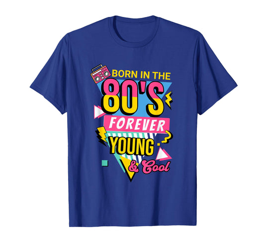 Born in The 80’s Forever Young and Cool Retro 80s Vintage T-Shirt