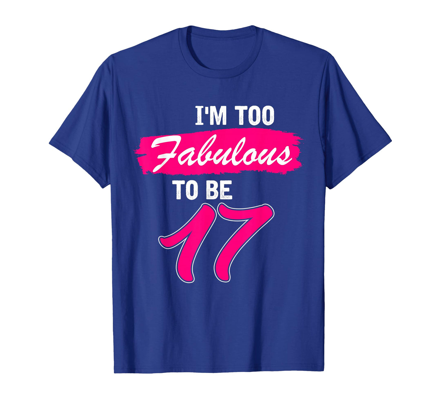 17th Birthday Gift I Am Too Fabulous to Be 17 Years Old T-Shirt