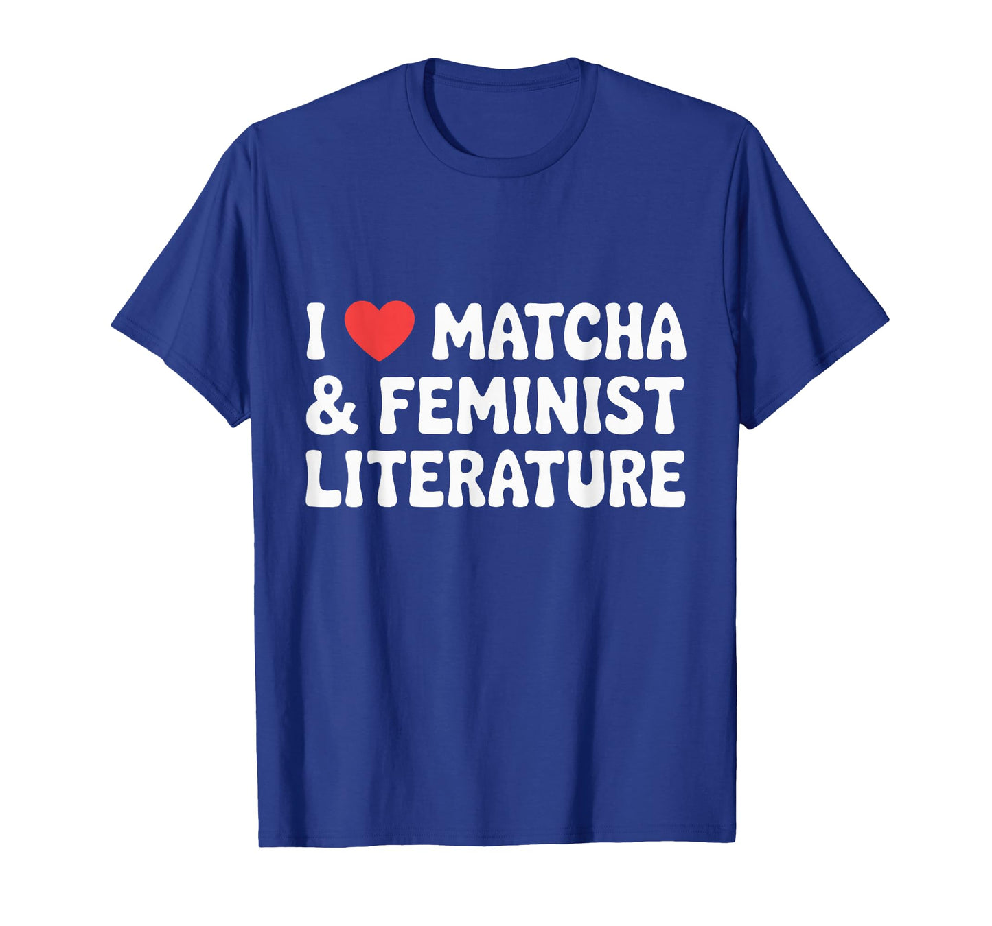 I Love Matcha and Feminist Literature T-Shirt