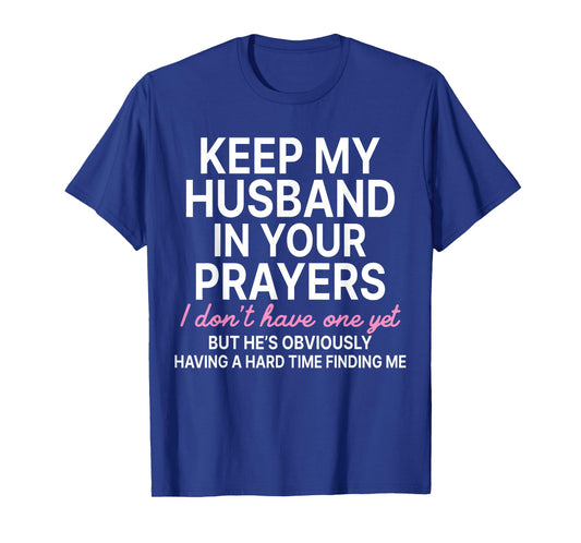 Keep My Husband in Your Prayers I Don't Have One Yet T-Shirt