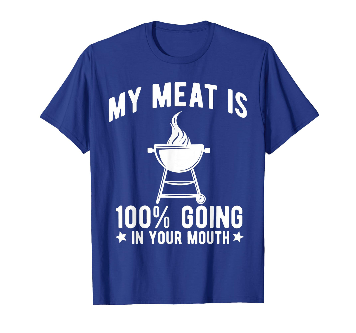 My Meat is 100% Going in Your Mouth Funny BBQ Grilling T-Shirt