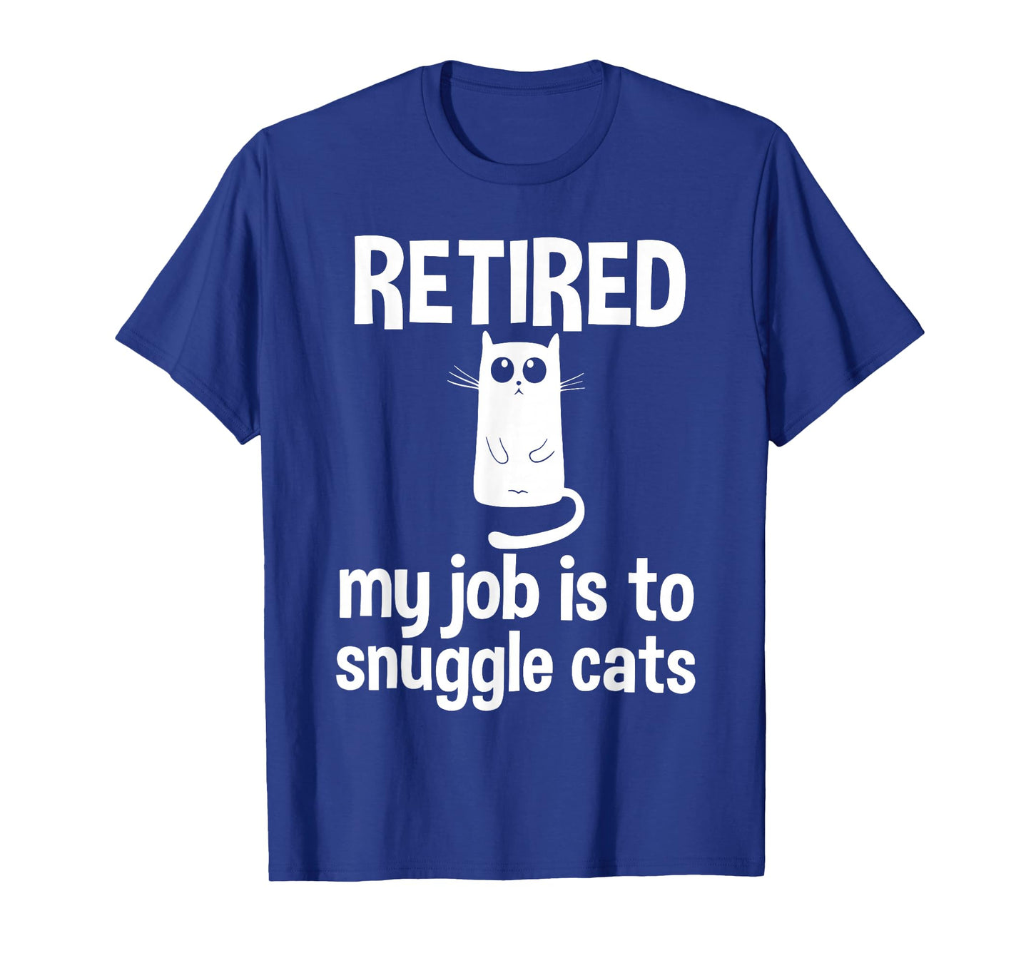 Retired My Job is to Snuggle Cats Funny Retirement Cat Lover T-Shirt