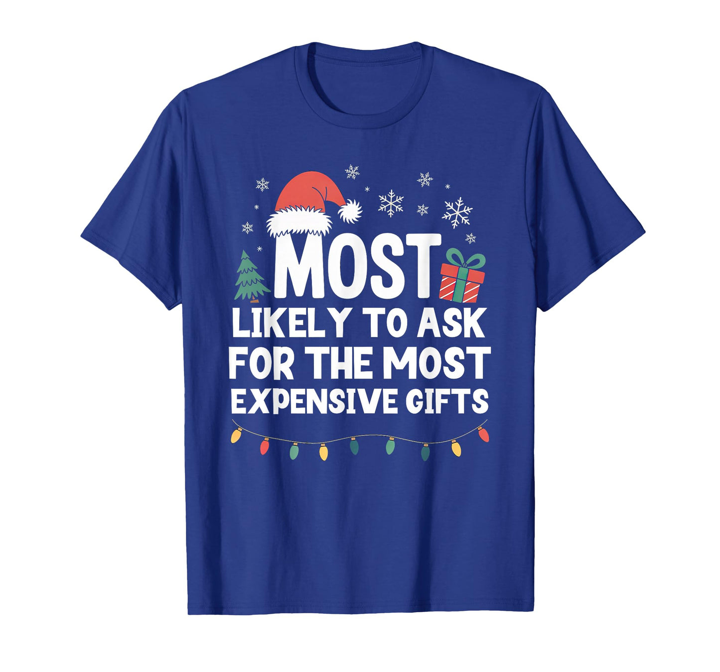 Most Likely to Ask for Expensive Gifts Christmas Funny Xmas T-Shirt