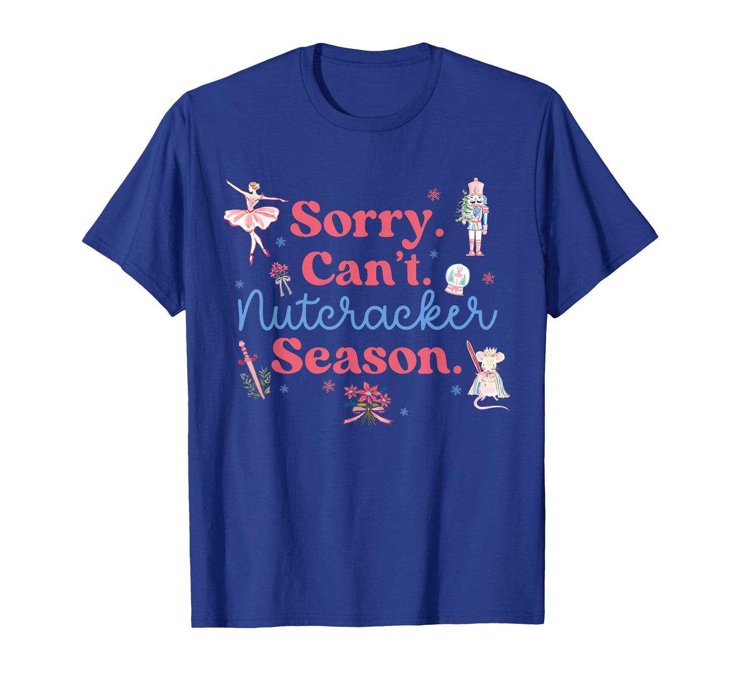 Sorry Can't Nutcracker Season Christmas Nutcracker Ballerina T-Shirt