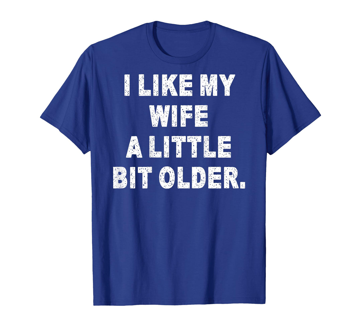 (Back) I Like My Wife A Little Bit Older Funny Wife Saying T-Shirt