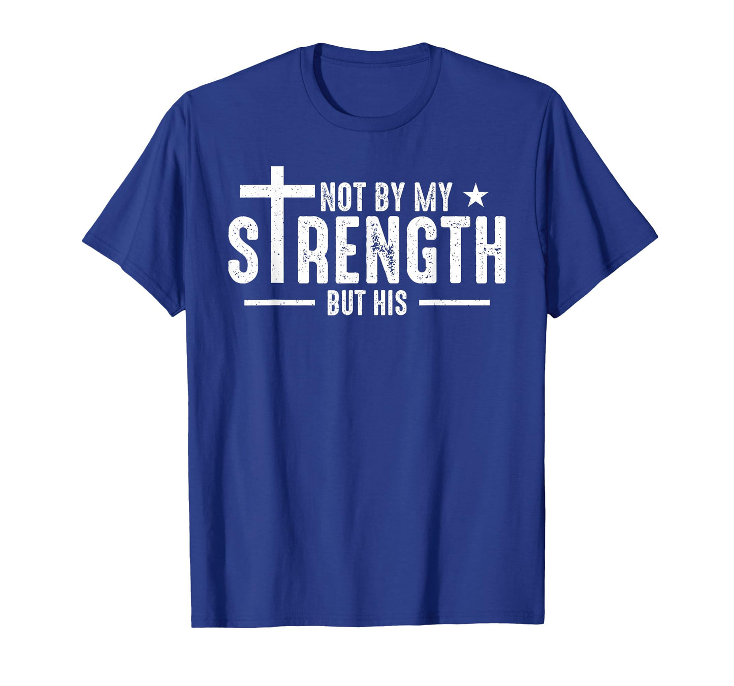 Not by My Strength But His Christian Jesus Faith Bible Verse T-Shirt
