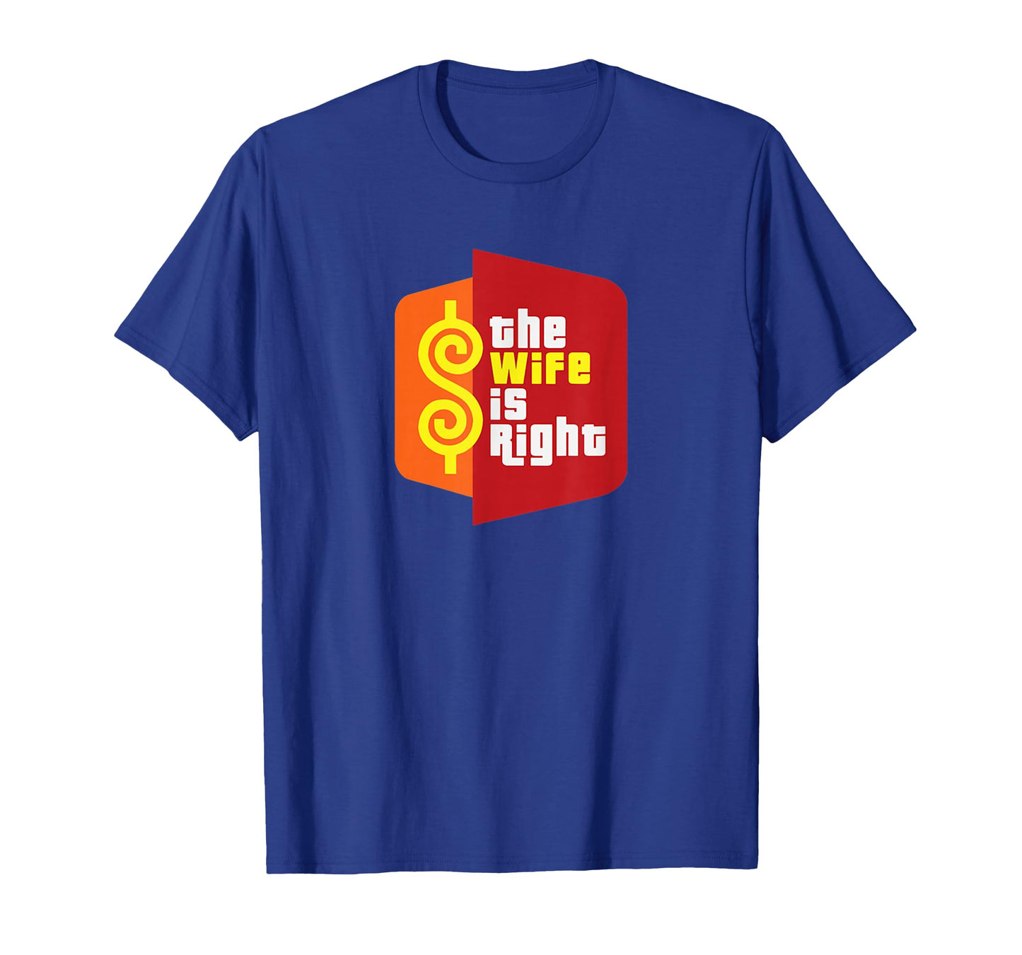 The Wife is Right Funny Husband Sarcastic Saying Humor Joke T-Shirt