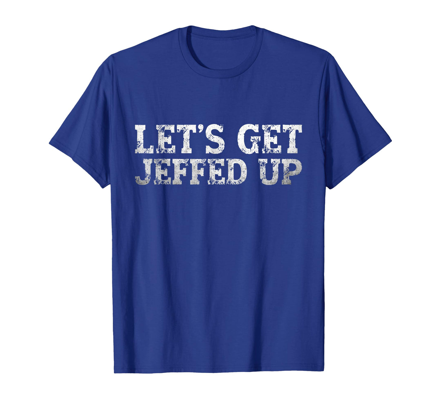 Let’s Get Jeffed Up Funny Party Drinking Joke Mens Womens T-Shirt
