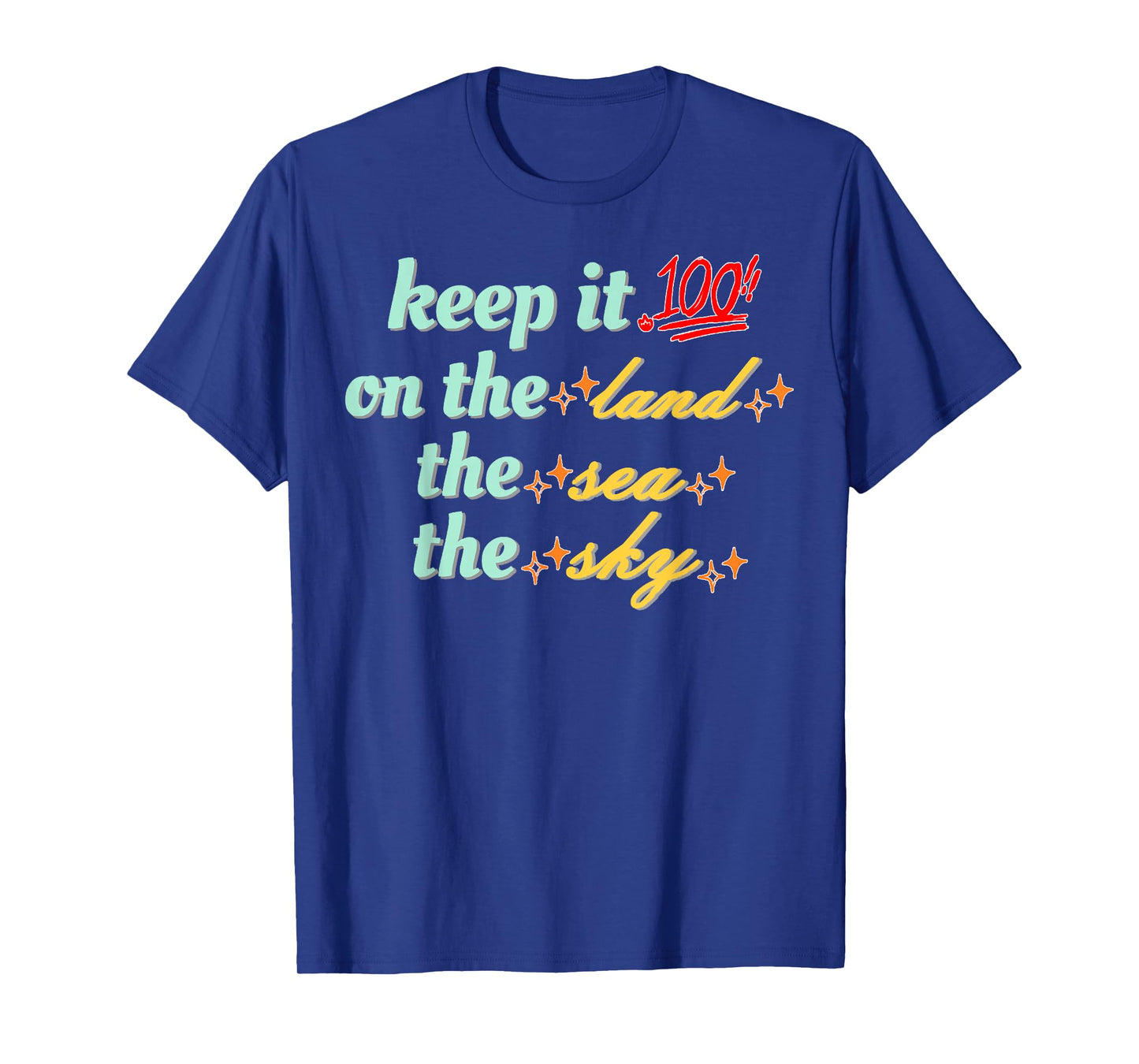 Retro Keep It 100 On The Land The Sea and The Sky Funny T-Shirt