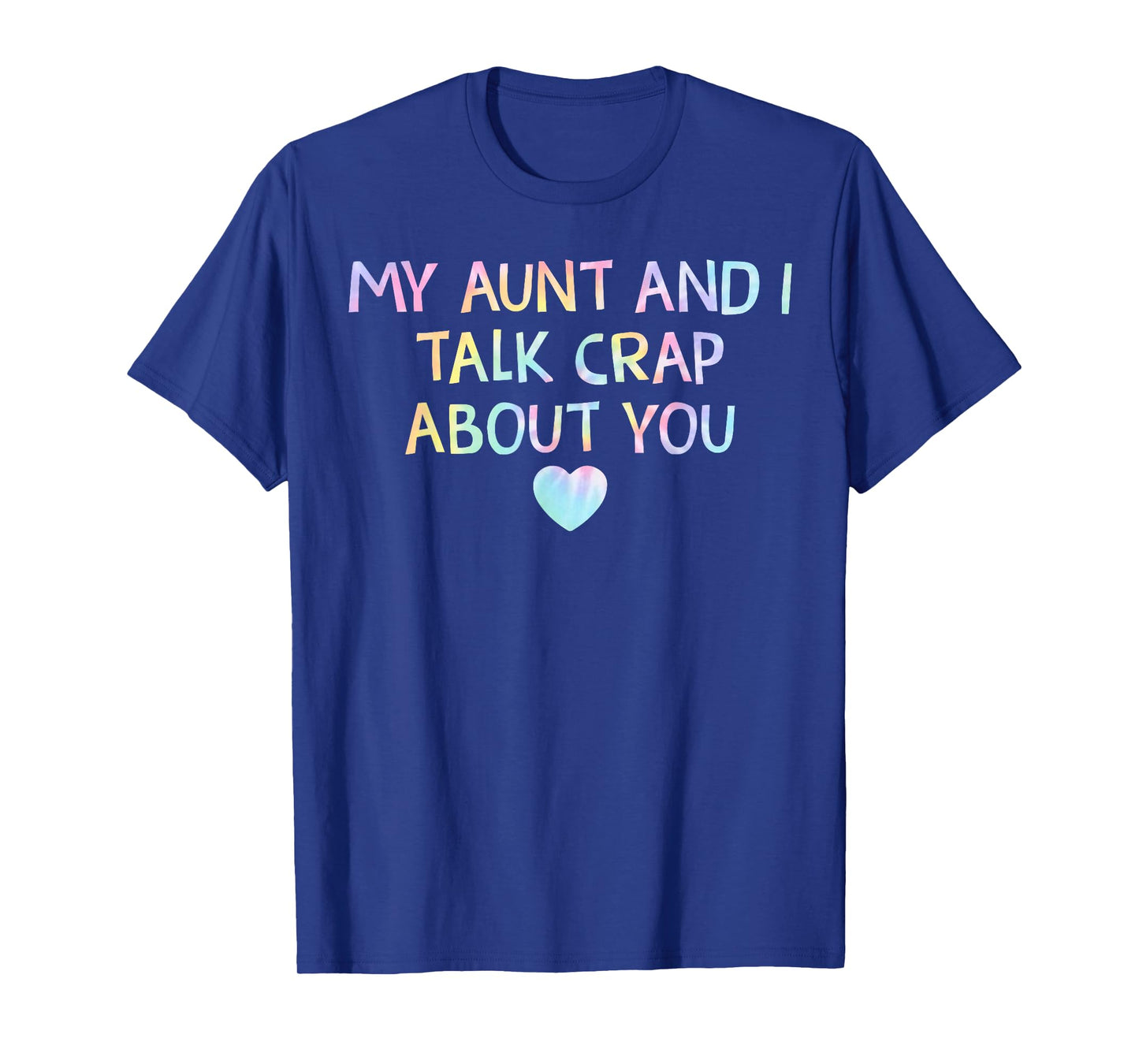 My Aunt and I Talk Crap About You Tie Dye Heart, Funny Aunt T-Shirt