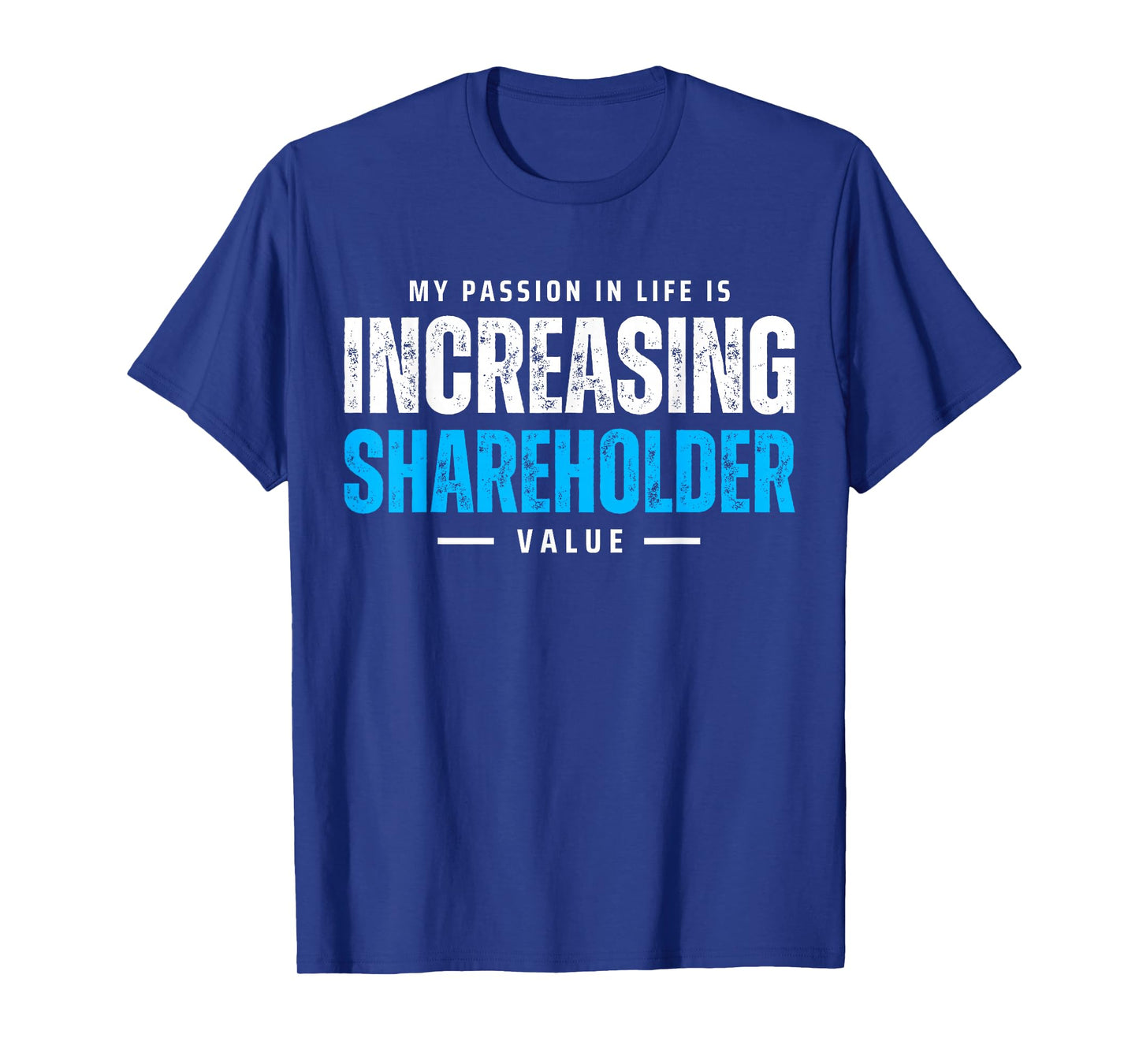 My Passion in Life is Increasing Shareholder Value Meme T-Shirt
