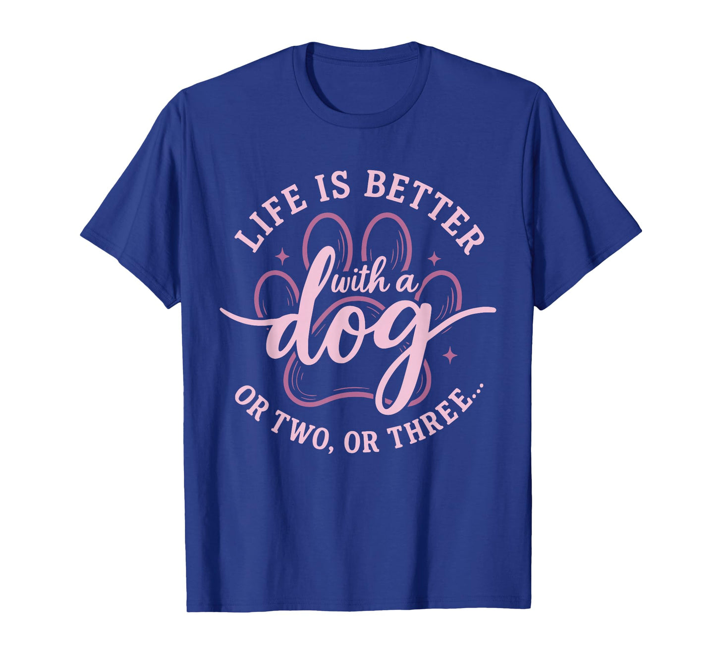 Cute Dog Lover Life is Better with A Dog Or Two Or Three T-Shirt