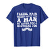 Facial Hair Doesn't Make You A Man My Sister Has As Mustache T-Shirt