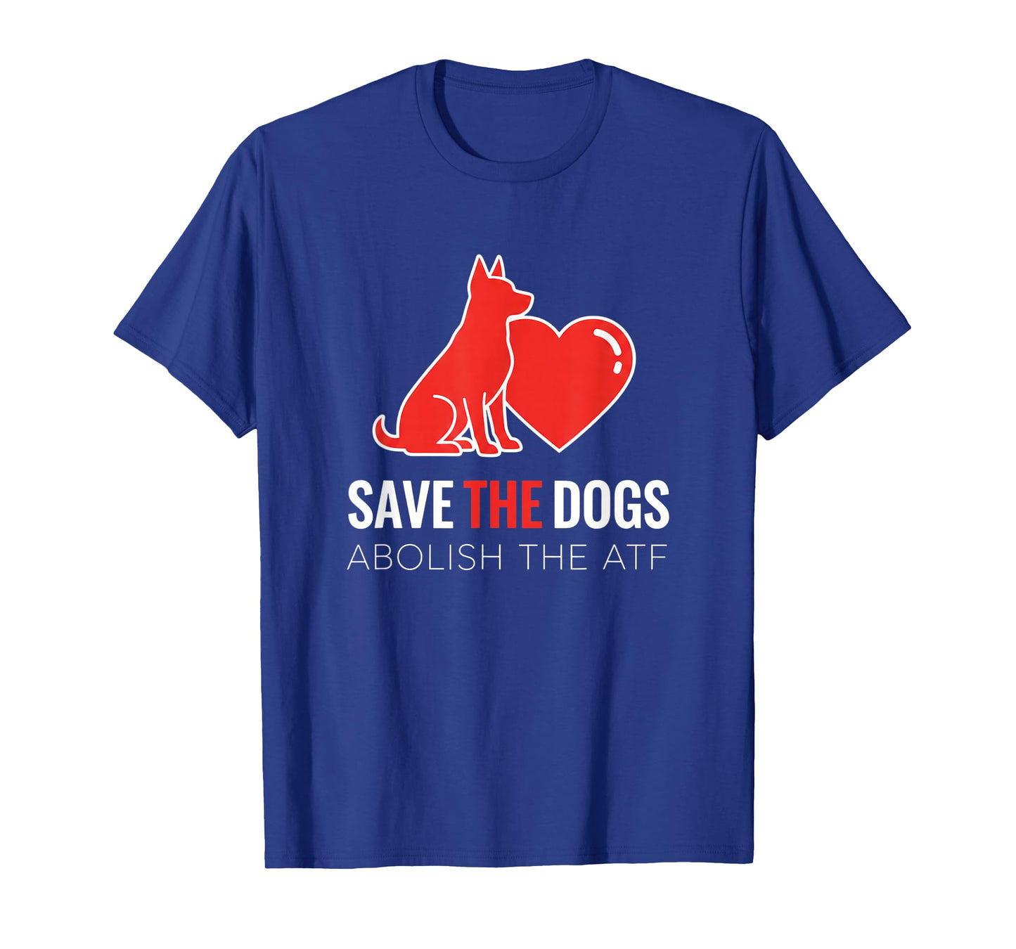 Dog Save The Dogs Dog Heart Design, Abolish The ATF T-Shirt