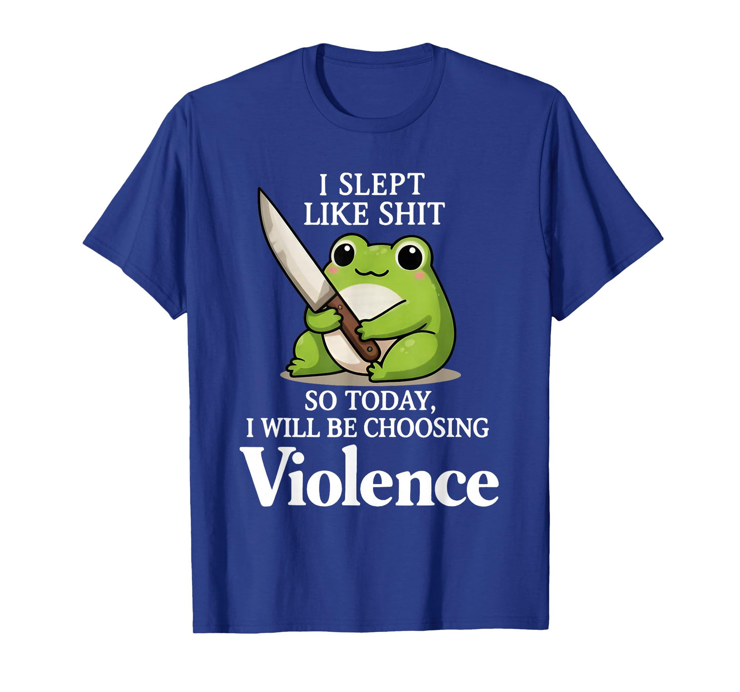 I Slept Like Sht So Today Will Choosing Violence Cute Frog T-Shirt