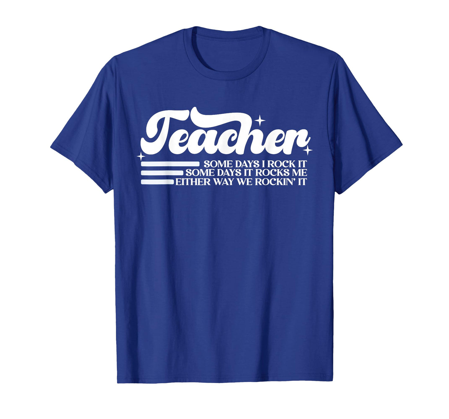 Teacher Some Days I Rock It Some Days It Rocks Me T-Shirt