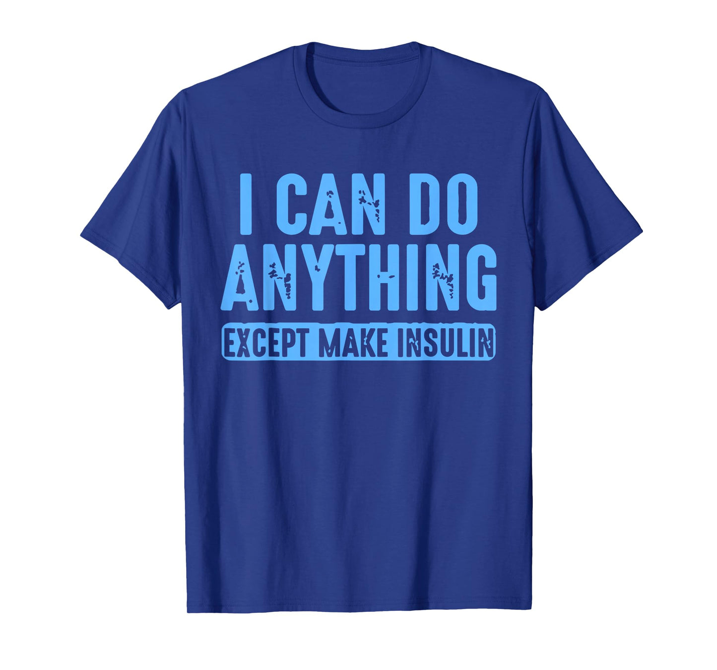 I Can Do Anything Except Make Insulin Diabetes Humor Quote T-Shirt