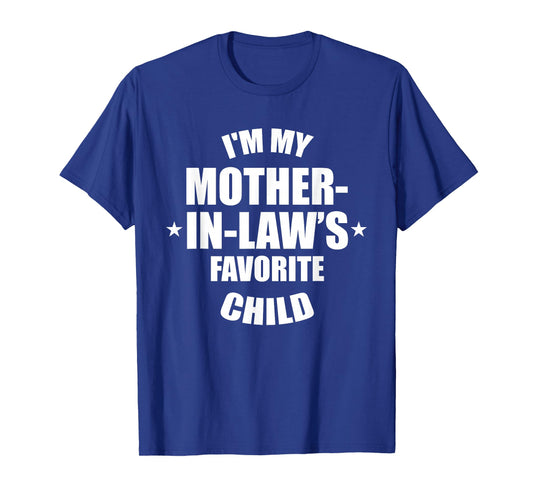 I'm My Mother-in-Law’s Favorite Child Family in-Law Humor T-Shirt