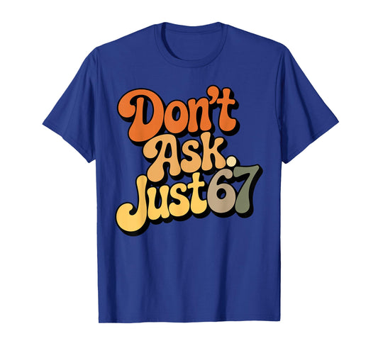 Don't Ask Just 67 Funny Six Seven Meme 6 7 Ventage Design T-Shirt