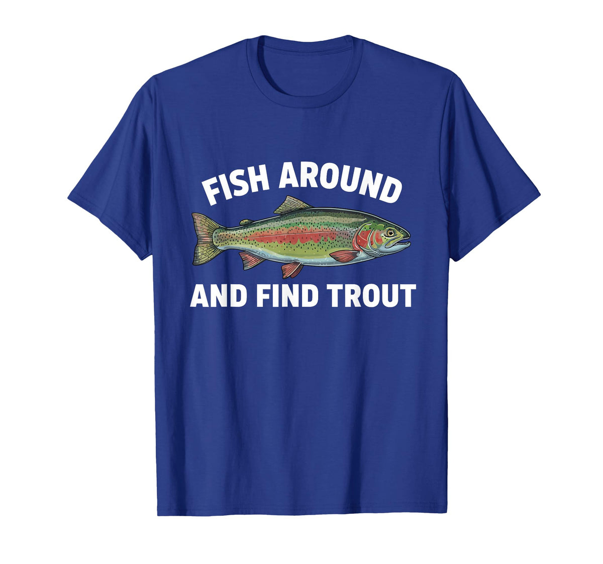 Fish Around and Find Trout Funny Fishing Fishermen Womens T-Shirt
