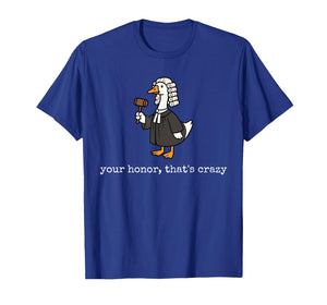 Your Honor That's Crazy Funny Silly Goose Lawyer Law School T-Shirt