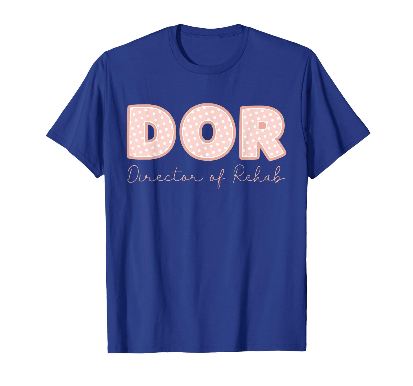 DOR Nurse Director of Rehab Nursing and Rehabilitation T-Shirt