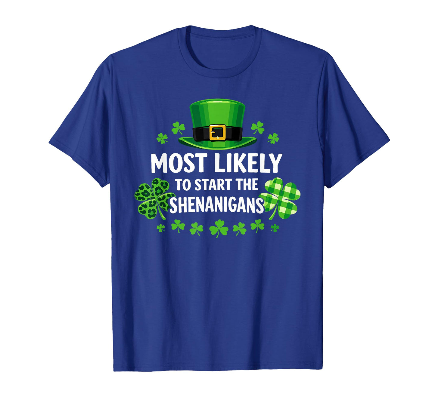 St Patricks Day Shamrock Most Likely to Start The Shenanigan T-Shirt