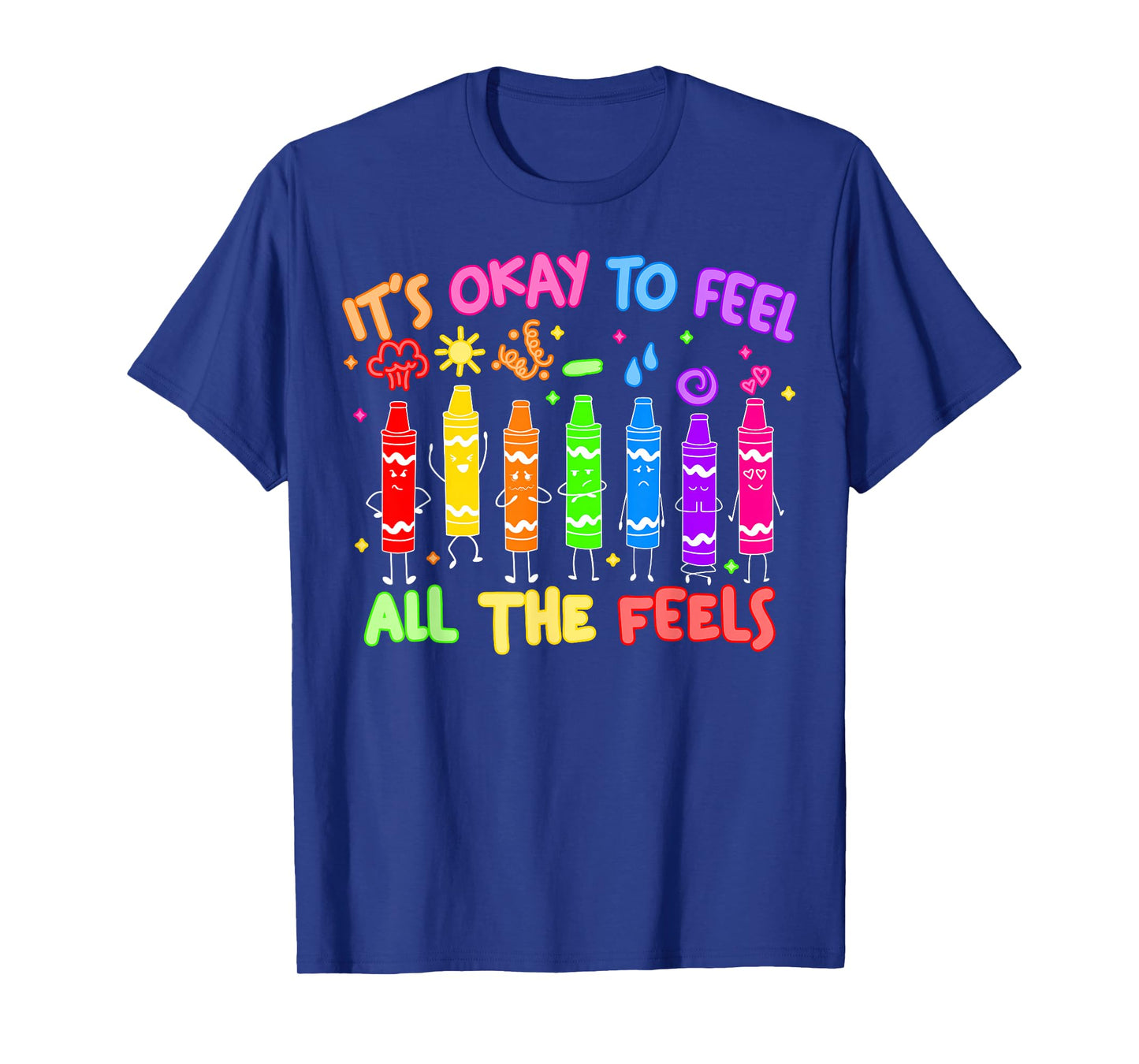 Its Okay to Feel All The Feels Mood Color Crayons Teacher T-Shirt
