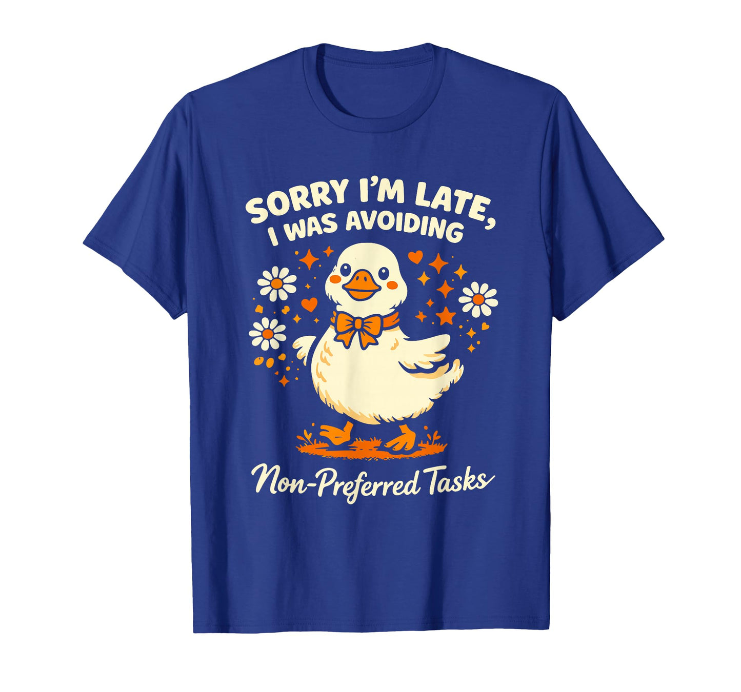Sorry Im Late I was Avoiding Non-Preferred Tasks Silly Goose T-Shirt