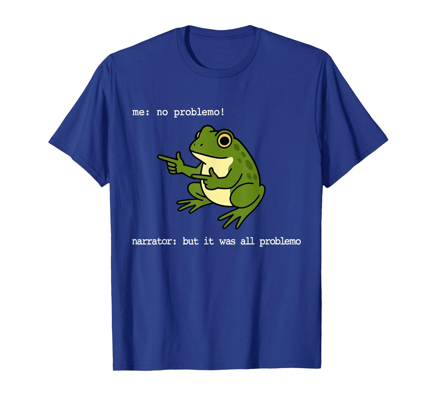 Frog Me No Problemo Narrator But It was All Problemo Funny T-Shirt