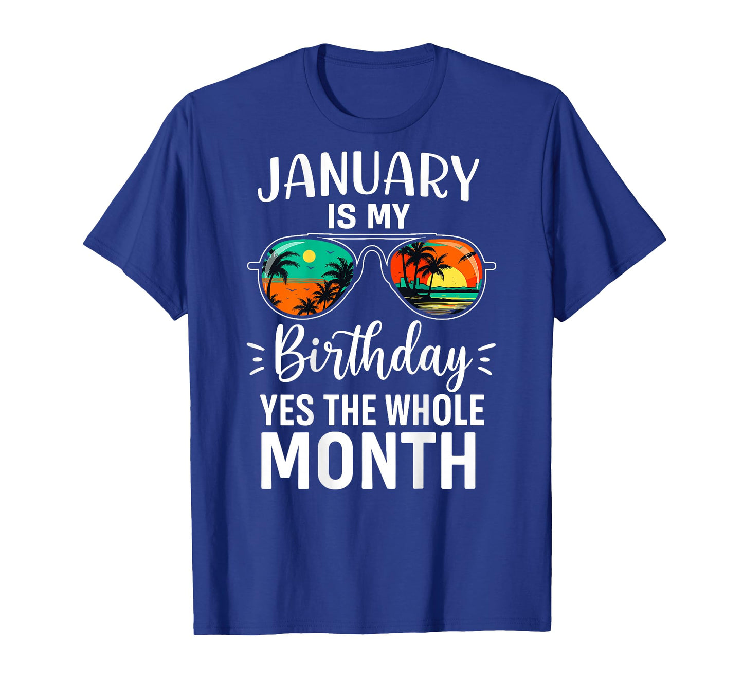 (ON Back) January My Birthday Yes The Whole Month Sunglasses T-Shirt