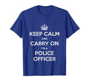 Keep Calm and Carry On I’m a Police Officer - Funny T-Shirt