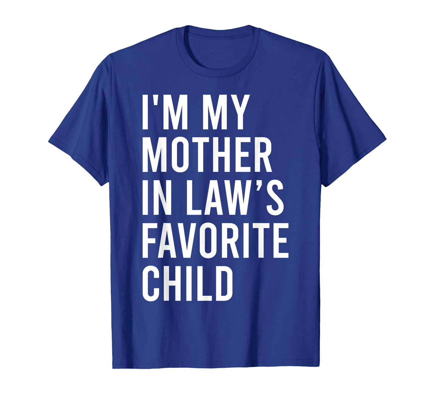 I'm My Mother in Law's Favorite Child, Funny Son in Law T-Shirt