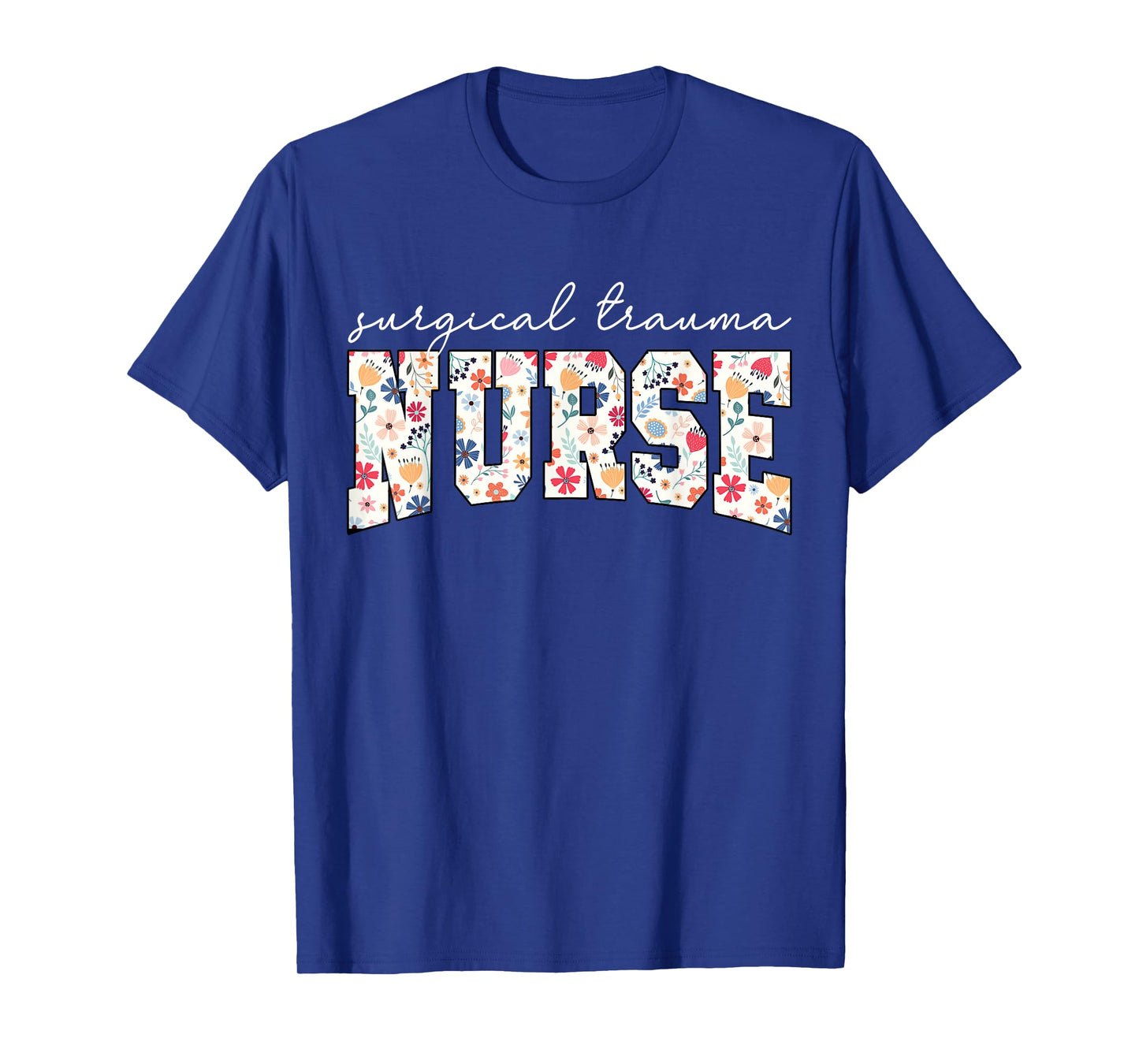 Floral Surgical Trauma Nurse ICU STICU Nursing Appreciation T-Shirt