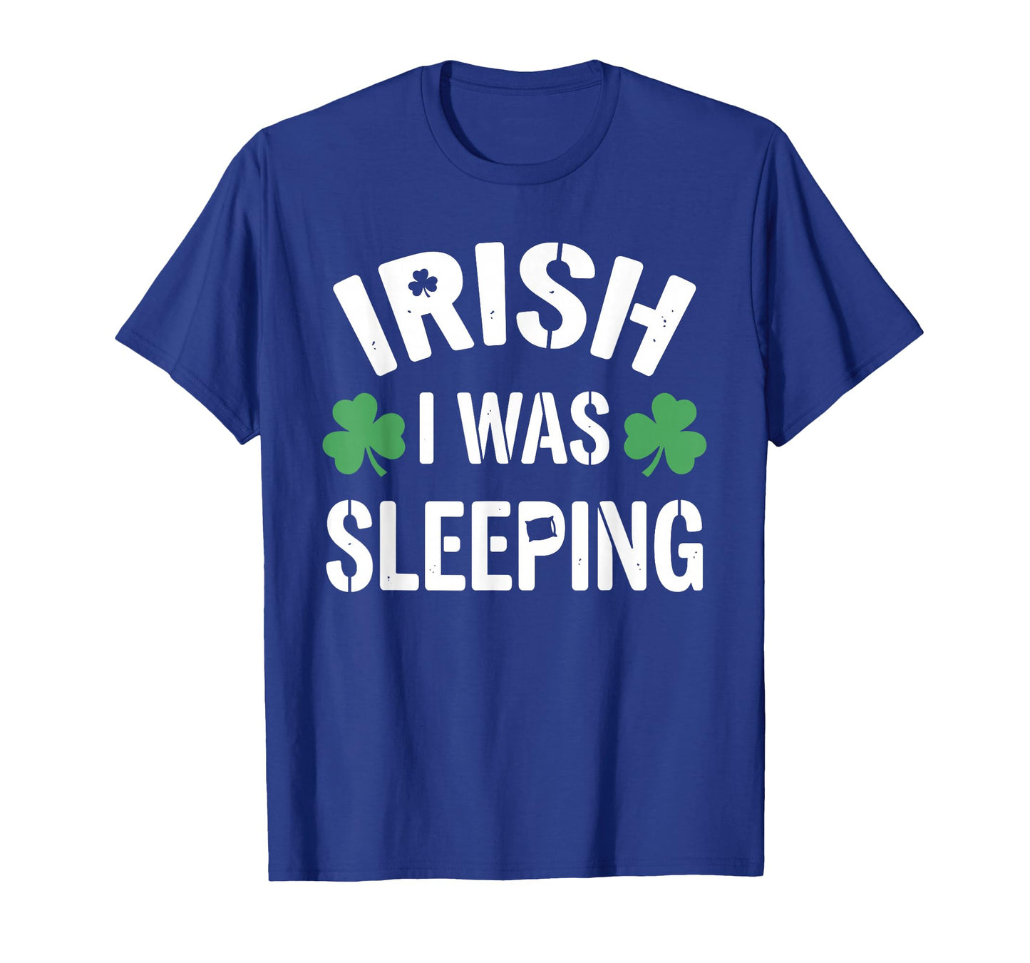 Funny St Patricks Day Irish I was Sleeping Joke Napping Naps T-Shirt