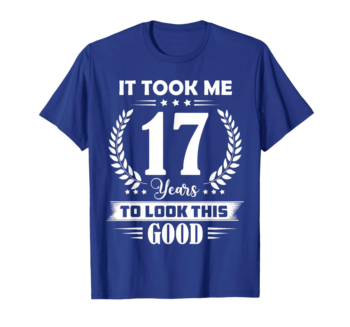It Took Me 17 Years to Look This Good 17th Birthday T-Shirt