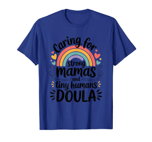 Midwifery, Caring for Strong Mamas and Tiny Humans Doula T-Shirt