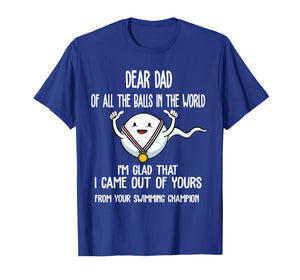 Dear Dad of All The Balls in The World I'm Glad Fathers Day T-Shirt